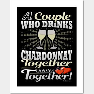 A Couple Who Dinks Chardonnay Together Stays Together Posters and Art